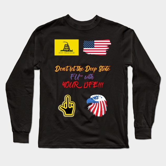 Don´t let the Deep State FU** with YOUR LIFE!!! Long Sleeve T-Shirt by St01k@